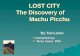 LOST CITY The Discovery of Machu Picchu  Compiled by:  Terry Sams PES Terry Sams Terry Sams By Ted Lewin.