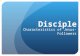 Disciple Characteristics of Jesus-Followers. Disciple-followers of Jesus 1.Becoming Jesus-Followers 2.Disciple (the Noun) – Characteristics 3.Disciple.