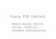 Fuzzy PID Control - Reduce design choices - Tuning, stability - Standard nonlinearities