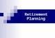 Retirement Planning. Retirement Planning is no passing phase  You could spend 2/3 of your life planning for retirement.  Retirement planning begins