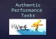 { Authentic Performance Tasks An Overview. What are Performance Assessments? “A collection of several standards-based tasks that progressively develop