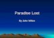 Paradise Lost By John Milton. Notes: Written by John Milton ( 1608-1674), an English Poet, in 1667 ( age of Enlightenment). One of the few writers to