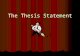 The Thesis Statement What is a thesis statement? 4 It is an arguable statement. 4 It is a complete sentence that expresses your position/opinion on a