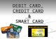 8/29/2015 1 DEBIT CARD, CREDIT CARD & SMART CARD.