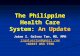 The Philippine Health Care System: An Update Jaime Z. Galvez Tan, MD, MPH jjjj zzzz gggg aaaa llll vvvv eeee zzzz tttt aaaa nnnn @@@@ gggg mmmm aaaa iiii.
