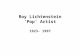Roy Lichtenstein ‘Pop’ Artist 1923- 1997. Roy Lichtenstein used comic strip artwork to create his large-scale paintings. Lichtenstein became famous