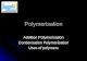 Polymerisation Addition Polymerisation Condensation Polymerisation Uses of polymers.