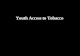 Youth Access to Tobacco. Youth Access Preventing Tobacco Use Initiation