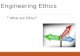 Engineering Ethics  What are Ethics?. Engineering Ethics  How are Ethics relevant to the engineering discipline? As a Professional Engineer, I dedicate.