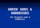 GREEK GODS & GODDESSES The Olympian Gods & Goddesses