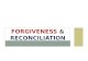 FORGIVENESS & RECONCILIATION. WHAT IS FORGIVENESS? Forgiveness means dismissing a debt. Forgiveness means dismissing a debt. In the New Testament, the.