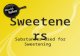 Sweeteners Substances Used for Sweetening. Sweeteners You have been asking many questions about artificial sweeteners. Practically every session you have.