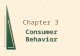 Chapter 3 Consumer Behavior. Chapter 3: Consumer BehaviorSlide 2 Consumer Behavior There are three steps involved in the study of consumer behavior. 1)