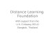 Distance Learning Foundation With support from the U.S. Embassy RELO Bangkok, Thailand