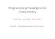 Programming Paradigms for Concurrency Pavol Cerny Vasu Singh Thomas Wies Part III – Message Passing Concurrency