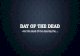 DAY OF THE DEAD ~For the dead Of the dead By the