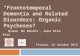 â€œ Frontotemporal Dementia  and  Related Disorders :  Organic Psychoses?â€‌