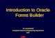 Introduction to Oracle Forms Builder Dr. Awad Khalil Computer Science & Engineering Department AUC