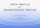 Bible Baptism vs. Denominational Baptism
