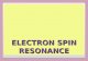 ELECTRON SPIN RESONANCE