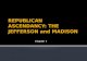 REPUBLICAN ASCENDANCY: THE JEFFERSON and MADISON