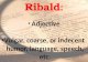 Ribald : Adjective Vulgar, coarse, or indecent  humor, language, speech, etc.