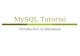 MySQL Tutorial Introduction to Database. Introduction of MySQL  MySQL is an SQL (Structured Query Language) based relational database management system.