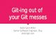 Git-ing out of  your git messes