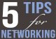 5 Tips for Networking