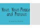 Noun, noun phrase and pronoun