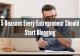 5 Reasons Every Entrepreneur Should Start Blogging
