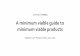 I want my MVP: A minimum viable guide to minimum viable products