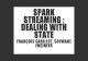 Spark Streaming : Dealing with State