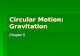 Circular Motion: Gravitation Chapter 5. 5-1 Kinematics of Uniform Circular Motion  Uniform circular motion is when an object moves in a circle at constant.
