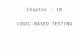 Chapter - 10 LOGIC-BASED TESTING. Programmers and Logic “Logic” is one of the most often used words In programmers’ vocabularies but one of their least