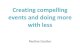 Creating compelling events and doing more with less