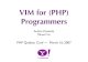 VIM for (PHP) Programmers - 2012 PHP Quebec  · PDF fileVIM for (PHP) Programmers Andrei Zmievski Yahoo! Inc PHP Québec Conf ⁓ March 16, 2007 ~