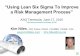 â€œUsing Lean Six Sigma To Improve a Risk Management Processâ€‌ ??Using Lean Six Sigma To Improve a Risk Management Processâ€‌ ASQ Temecula; June 17, 2010 Kim Niles,