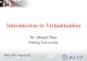 Introduction to Virtualization - PKU to Virtualization... · Introduction to Virtualization ... Nature of virtualization: Previous computing system or ... Virtualization technology