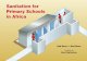 Sanitation for Primary Schools in Africa · PDF fileSanitation for Primary Schools ... Sanitation and education The primary role of schools, ... information on basic family hygiene