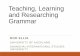 Teaching, Learning and Researching Grammar · Teaching, Learning and Researching Grammar ... behaviourist theories of habit formation ... Importance of communicative practice in PPP