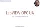 LabVIEW OPC UA - a Blog about Technology · PDF fileSoftware –LabVIEW 2017 or newer You need the following Software •LabVIEW (LabVIEW Professional Development System 32-Bit: English)