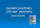 Geriatric psychiatry „Old age” psychiatry - Elitegyetemsemmelweis.hu/pszichiatria/files/2016/12/Geriatric-psychiatry-20130415.pdf · Geriatric psychiatry What is „Geriatric”?
