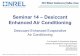 Seminar 14 – Desiccant Enhanced Air Conditioning · 2013-10-02 · Seminar 14 – Desiccant Enhanced Air Conditioning Desiccant Enhanced Evaporative Air Conditioning Eric Kozubal,