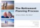The Retirement Planning Process ... Retirement Plan Comparison Defined Benefit Contribution Limit, Up to $210,000 but complicated, expensive and long A defined benefit plan is like