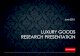 LUXURY GOODS RESEARCH PRESENTATION · McKinsey and the Altagamma Foundation Digital Luxury Experience Report 2013 / Google Insights - How Affluent Shoppers Buy Luxury Goods . ...