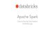 Apache Spark Bricks.pdf · Apache Spark Easy and Fast Big Data Analytics Pat McDonough. ... Databricks & Datastax Apache Spark is packaged as part of Datastax Enterprise Analytics