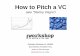 How to Pitch a VC - to Create a Pitch for... • Dave McClure: – Startup Metrics for Pirates (AARRR!) – ZapMeals Sample Pitch Presentation – Master of 500 Hats Blog: “Greatest