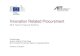 Innovation Related Procurement - Europa · PDF file Innovation Related Procurement ... manages a innovation toolbox for contracting authorities on innovation procurement. Toolbox (Dutch)