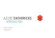 AZURE DATABRICKS - Poznań University of Azure Databricks clusters are the set of Azure Linux VMs that host the Spark Worker and Driver Nodes Your Spark application code (i.e. Jobs)